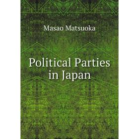 

Книга Political Parties in Japan. Masao Matsuoka