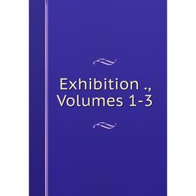 

Книга Exhibition., Volumes 1-3
