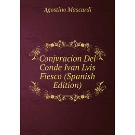 

Книга Conjvracion Del Conde Ivan Lvis Fiesco (Spanish Edition). Agostino Mascardi