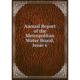 

Книга Annual Report of the Metropolitan Water Board, Issue 6