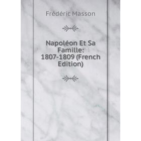 

Книга Napoléon Et Sa Famille: 1807-1809