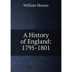

Книга A History of England: 1795-1801. William Massey