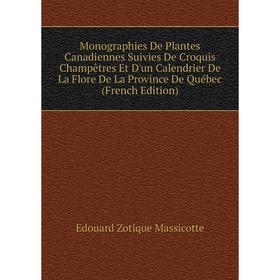 

Книга Monographies De Plantes Canadiennes Suivies De Croquis Champêtres Et D'un Calendrier De La Flore De La Province De Québec