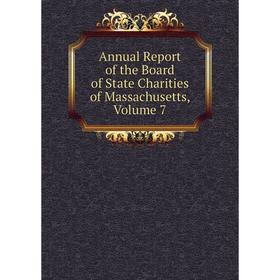 

Книга Annual Report of the Board of State Charities of Massachusetts. Volume 7