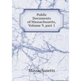 

Книга Public Documents of Massachusetts. Volume 9, part 1. Massachusetts