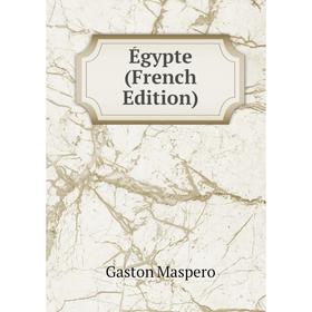 

Книга Égypte (French Edition). Gaston Maspero