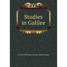 

Книга Studies in Galilee. Ernest William Gurney Masterman