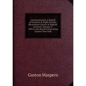 

Книга Communication in Behalf of Vacation & Night Schools, Recreation Centers & Popular Lectures
