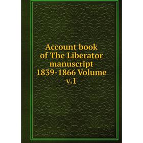 

Книга Account book of The Liberator manuscript 1839-1866. Volume v.1