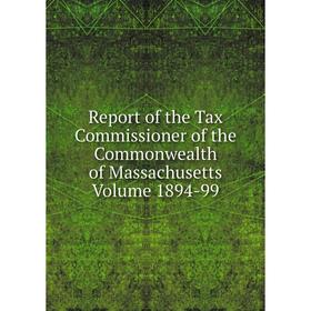 

Книга Report of the Tax Commissioner of the Commonwealth of Massachusetts. Volume 1894-99