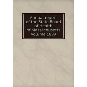

Книга Annual report of the State Board of Health of Massachusetts. Volume 1899