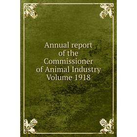

Книга Annual report of the Commissioner of Animal Industry. Volume 1918