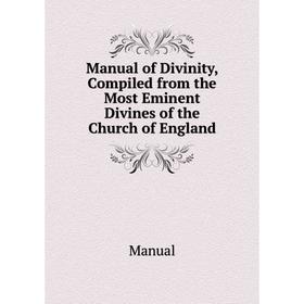 

Книга Manual of Divinity, Compiled from the Most Eminent Divines of the Church of England