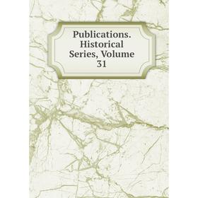 

Книга Publications. Historical Series. Volume 31