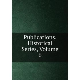 

Книга Publications. Historical Series. Volume 6