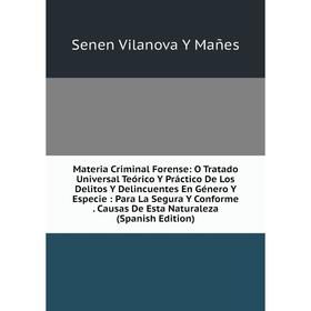 

Книга Materia Criminal Forense: O Tratado Universal Teórico Y Práctico De Los Delitos Y Delincuentes En Género Y Especie: Para La Segura Y Conforme Ca