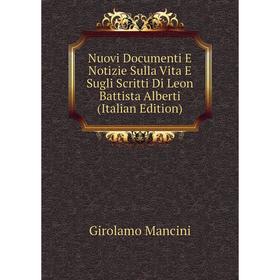 

Книга Nuovi Documenti E Notizie Sulla Vita E Sugli Scritti Di Leon Battista Alberti