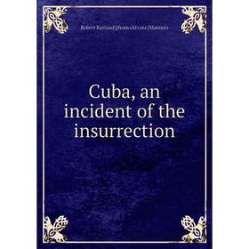 

Книга Cuba, an incident of the insurrection. Robert Rutland from old cata [Manners
