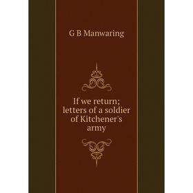 

Книга If we return; letters of a soldier of Kitchener's army. G B Manwaring