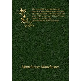 

Книга The constables' accounts of the manor of Manchester from the year 1612 to the year 1647, and from the year 1743 to the year 1776