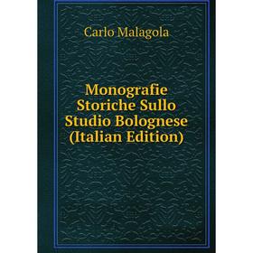 

Книга Monografie Storiche Sullo Studio Bolognese