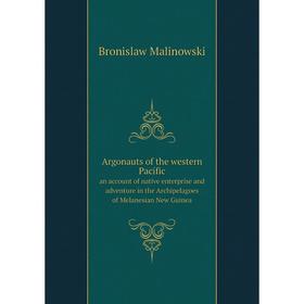 

Книга Argonauts of the western Pacific. an account of native enterprise and adventure in the Archipelagoes of Melanesian New Guinea. Bronislaw Malinow