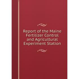 

Книга Report of the Maine Fertilizer Control and Agricultural Experiment Station