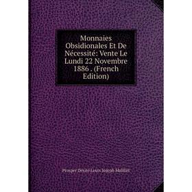 

Книга Monnaies Obsidionales Et De Nécessité: Vente Le Lundi 22 Novembre 1886