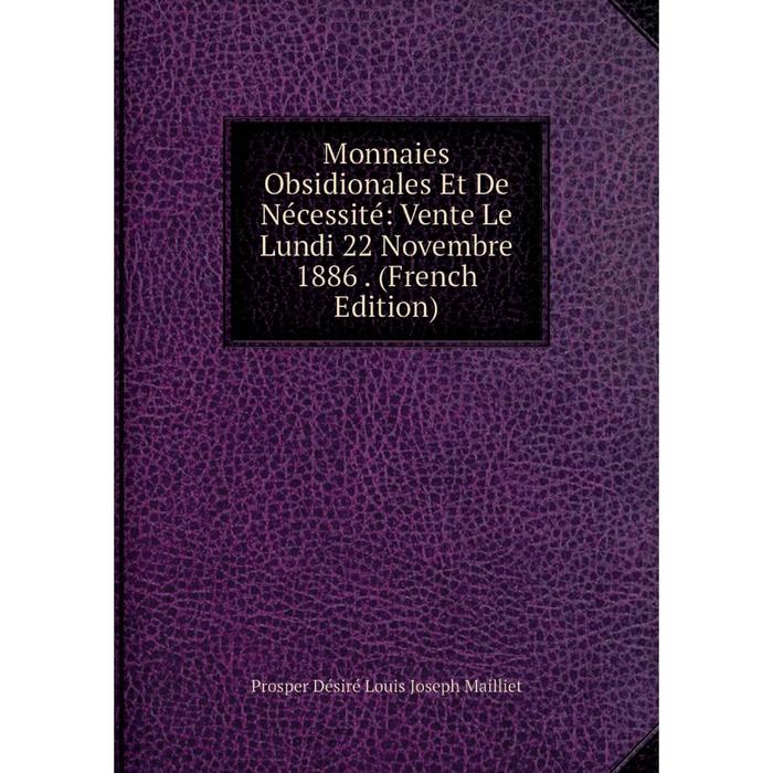 фото Книга monnaies obsidionales et de nécessité: vente le lundi 22 novembre 1886 nobel press