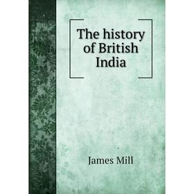 

Книга The history of British India
