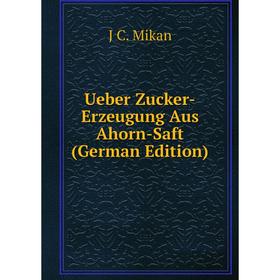 

Книга Ueber Zucker-Erzeugung Aus Ahorn-Saft (German Edition)