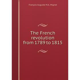 

Книга The French revolution from 1789 to 1815