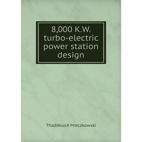 

Книга 8,000 K.W. turbo-electric power station design