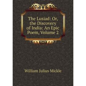 

Книга The Lusiad: Or, the Discovery of India: An Epic Poem, Volume 2