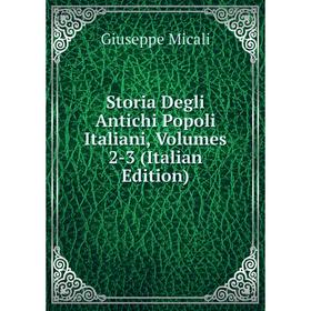 

Книга Storia Degli Antichi Popoli Italiani, Volumes 2-3 (Italian Edition)