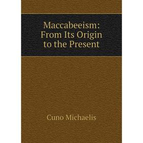 

Книга Maccabeeism: From Its Origin to the Present