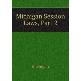 

Книга Michigan Session Laws, Part 2