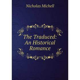 

Книга The Traduced: An Historical Romance