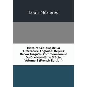 

Книга Histoire Critique De La Littérature Anglaise: Depuis Bacon Jusqu'au Commencement Du Dix-Neuvième Siècle, Volume 2 (French Edition)