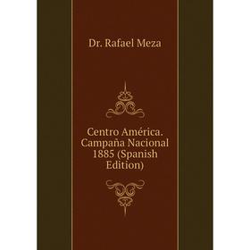 

Книга Centro América. Campaña Nacional 1885 (Spanish Edition)