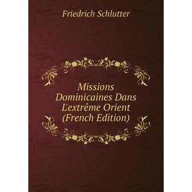 

Книга Missions Dominicaines Dans L'extrême Orient