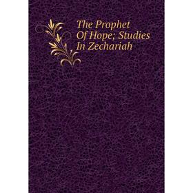 

Книга The Prophet Of Hope; Studies In Zechariah
