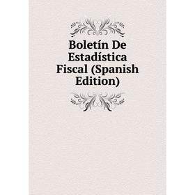 

Книга Boletín De Estadística Fiscal (Spanish Edition)