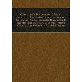 

Книга Coleccion De Documentos Oficiales Relativos a La Construccion Y Demolicion Del Parian: Y a La Propiedad Reconocida É Incontestable Que Tuvo El E