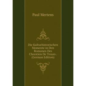 

Книга Die Kulturhistorischen Momente in Den Romanen Des Chrestien De Troyes. (German Edition)