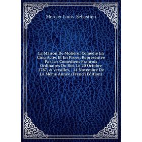 

Книга La Maison De Molière: Comédie En Cinq Actes Et En Prose; Représentée Par Les Comédiens François Ordinaires Du Roi, Le 20 Octobre 1787, versill