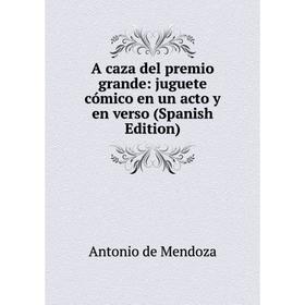 

Книга A caza del premio grande: juguete cómico en un acto y en verso (Spanish Edition)