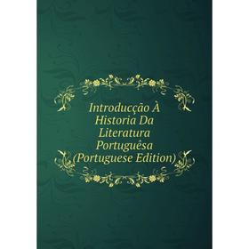 

Книга Introducção À Historia Da Literatura Portuguêsa (Portuguese Edition)