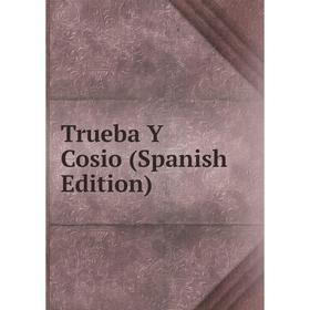 

Книга Trueba Y Cosio (Spanish Edition)