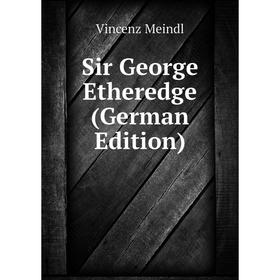 

Книга Sir George Etheredge (German Edition)
